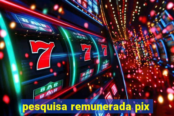 pesquisa remunerada pix